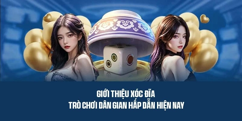 Xóc đĩa - Trò chơi gắn liền với đời sống người Việt