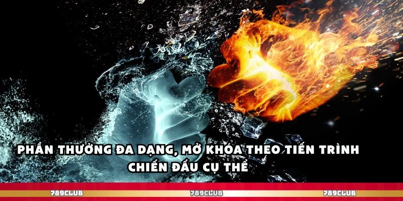 Phần thưởng đa dạng, mở khóa theo tiến trình chiến đấu cụ thể