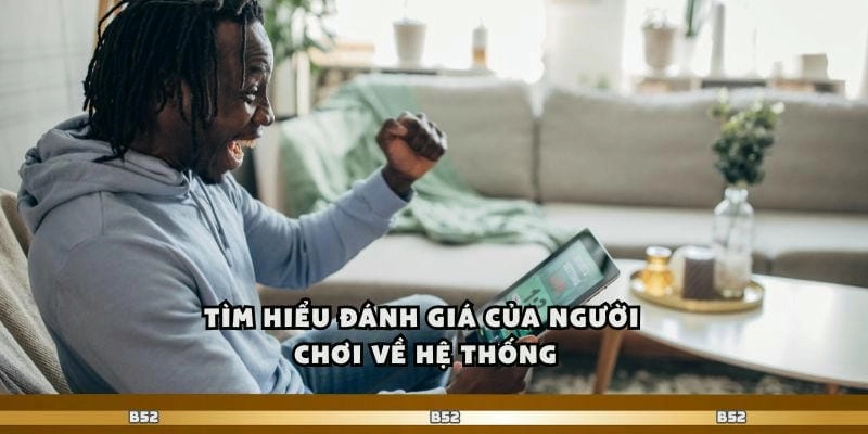 Tìm hiểu đánh giá của người chơi về hệ thống