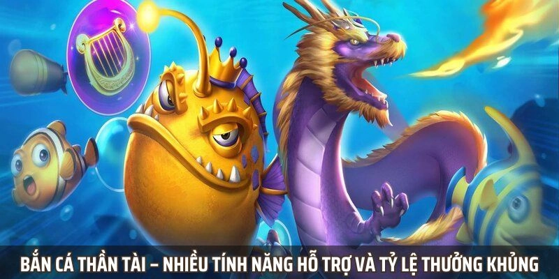 Bắn cá Thần Tài – Nhiều tính năng hỗ trợ và tỷ lệ thưởng khủng