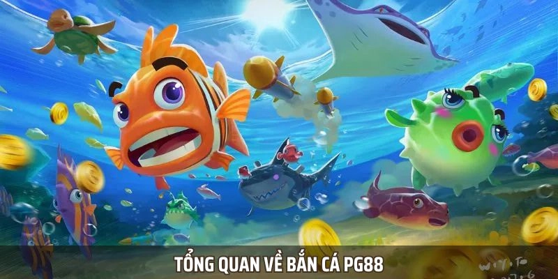 Tổng quan về bắn cá PG88