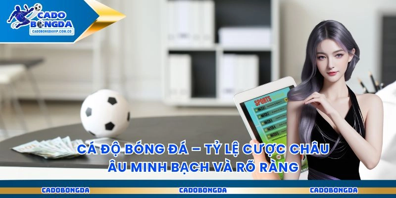 Hiểu rõ cách đọc kèo Châu Âu để cược chuẩn xác