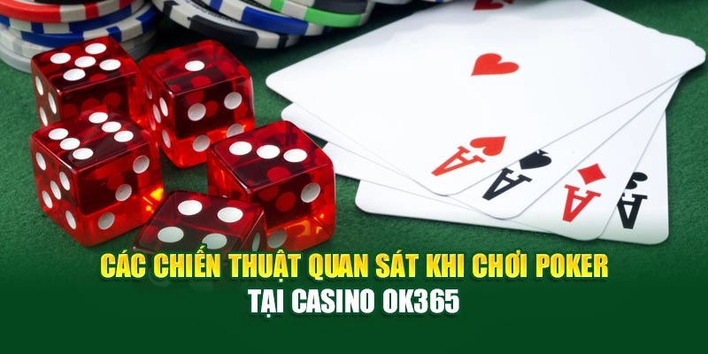 Các chiến thuật quan sát khi chơi Poker tại Casino live ok365