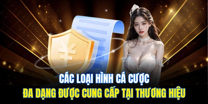 Các loại hình cá cược đa dạng được cung cấp tại thương hiệu