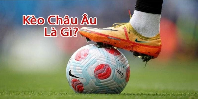 Kèo châu Âu tại Win68 là gì? Vì sao người chơi mê mẩn?