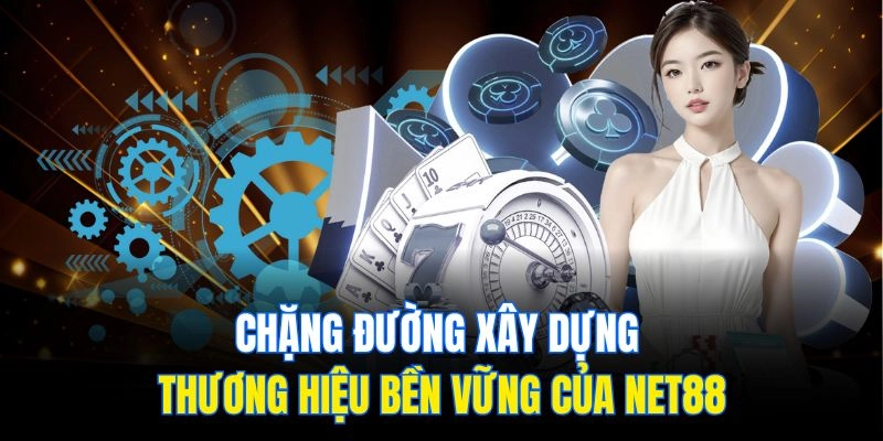 Chặng đường xây dựng thương hiệu bền vững của Net88
