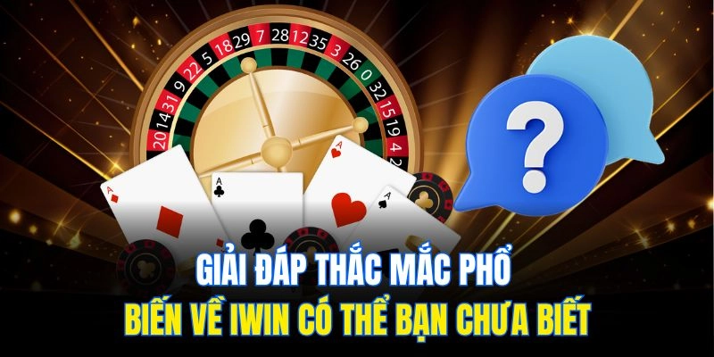 Giải đáp thắc mắc phổ biến về Iwin có thể bạn chưa biết