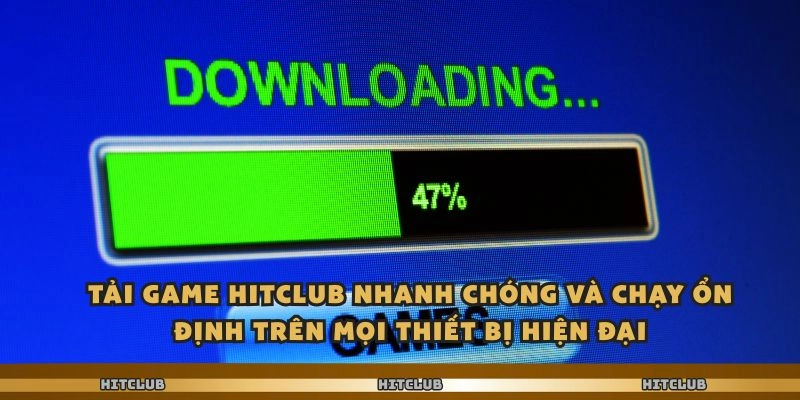 Tải game Hitclub nhanh chóng và chạy ổn định trên mọi thiết bị hiện đại