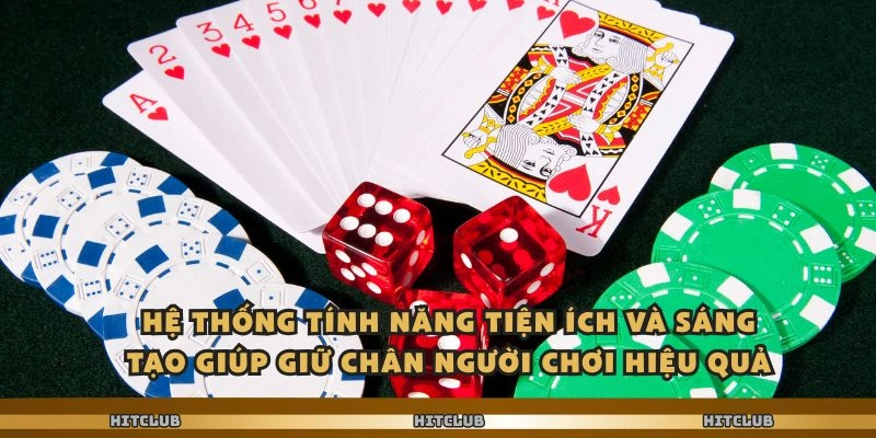 Hệ thống tính năng tiện ích và sáng tạo giúp giữ chân người chơi hiệu quả