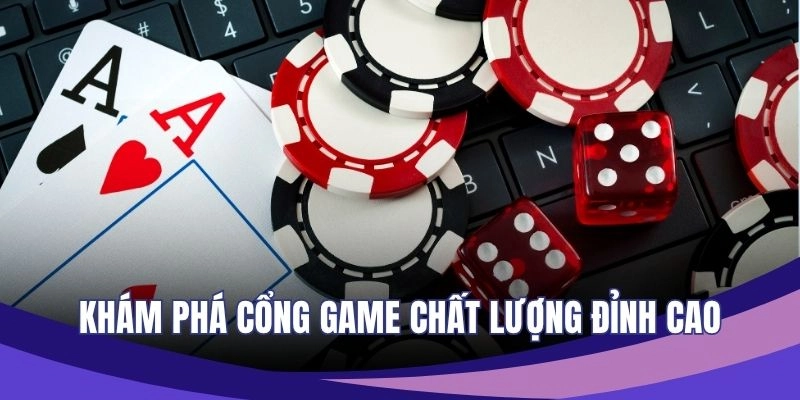 Khám phá cổng game chất lượng đỉnh cao