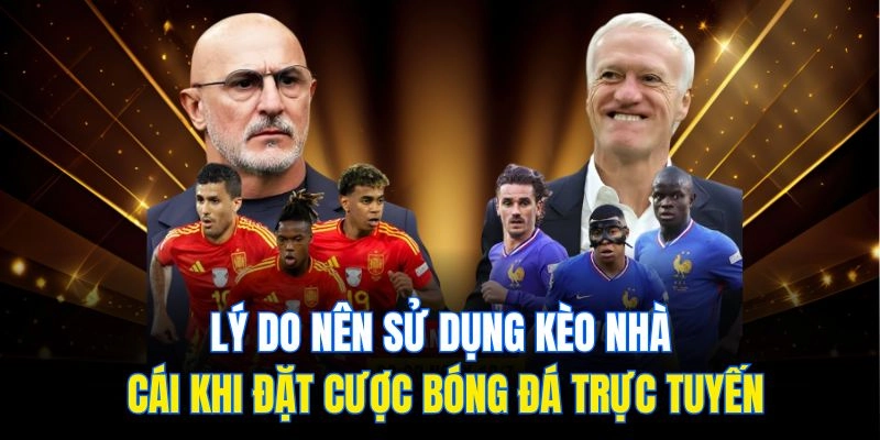 Lý do nên sử dụng kèo nhà cái khi đặt cược bóng đá trực tuyến
