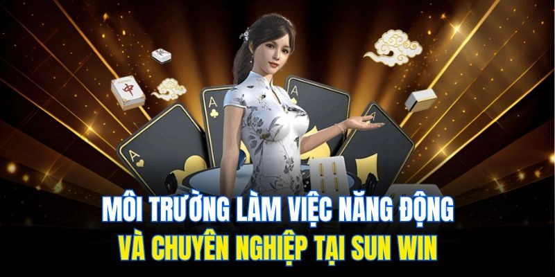 Môi trường làm việc năng động và chuyên nghiệp tại Sun Win