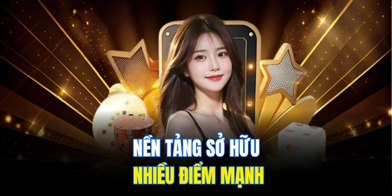 Nền tảng sở hữu nhiều điểm mạnh