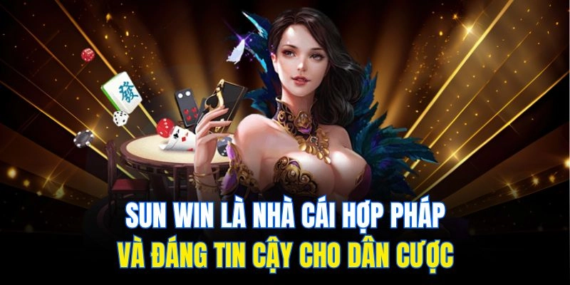 Sun Win là nhà cái hợp pháp và đáng tin cậy cho dân cược