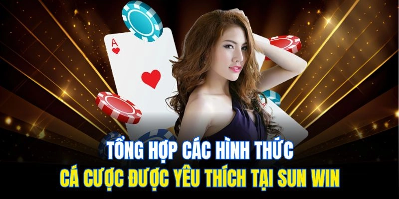 Tổng hợp các hình thức cá cược được yêu thích tại Sun Win