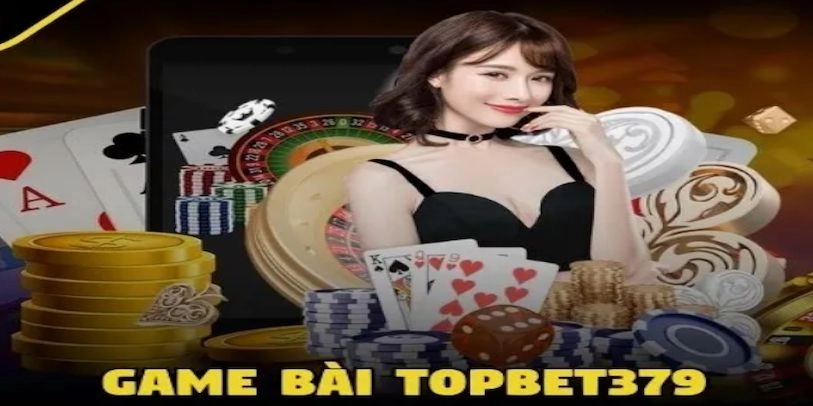 Top game bài được yêu thích nhất trên nền tảng TopBet379