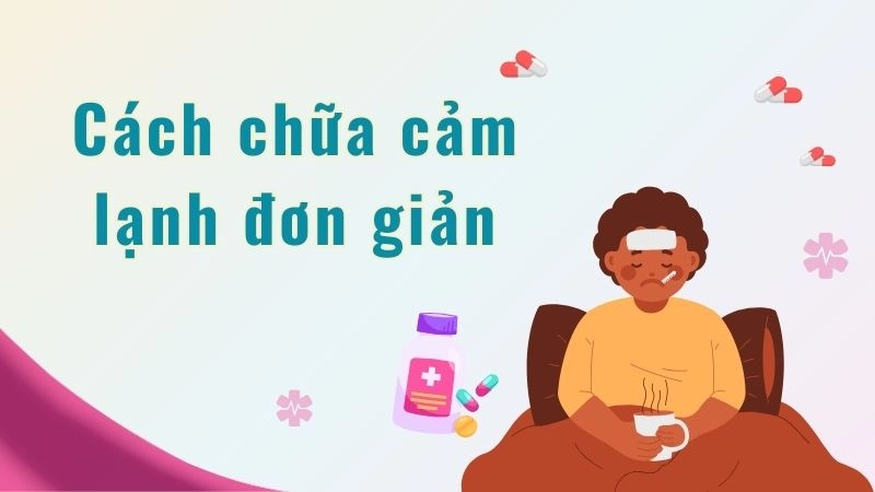 Uống gì để hạ hỏa nhanh nhất khi mới chớm cảm? 
