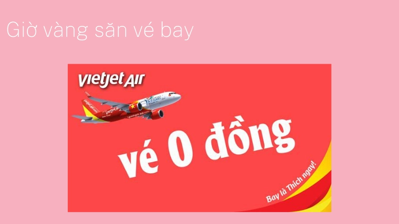 Khung giờ vàng săn vé máy bay 0 đồng mỗi ngày