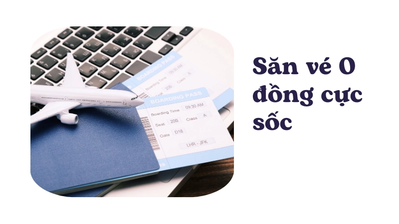 Đừng bỏ lỡ đợt xả vé máy bay 0 đồng lớn nhất năm