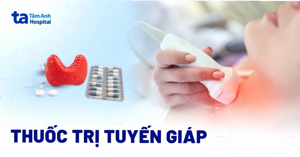 6 loại thuốc trị tuyến giáp hiệu quả