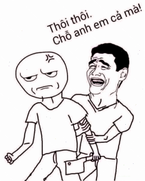 Meme bình tĩnh, chỗ anh em cả mà